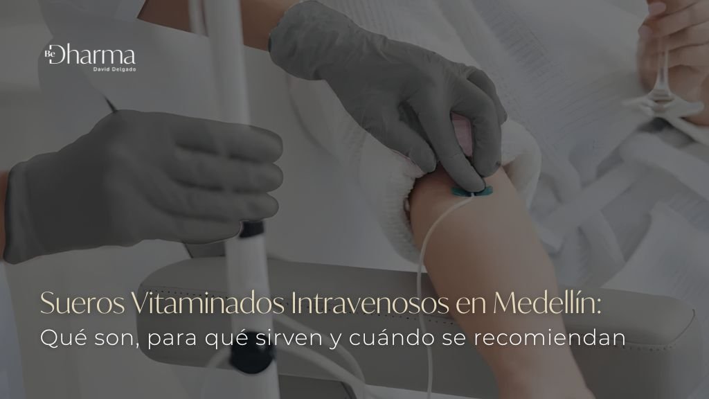 Suero vitaminados intravenosos en Medellín - Clínica Be Dharma en Torre Médica Oviedo