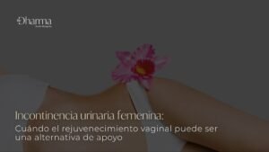 Incontinencia urinaria femenina cuándo el rejuvenecimiento vaginal puede ser una alternativa de apoyo BE DHARMA