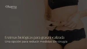 Enzimas biológicas para grasa localizada- Clínica Be Dharma