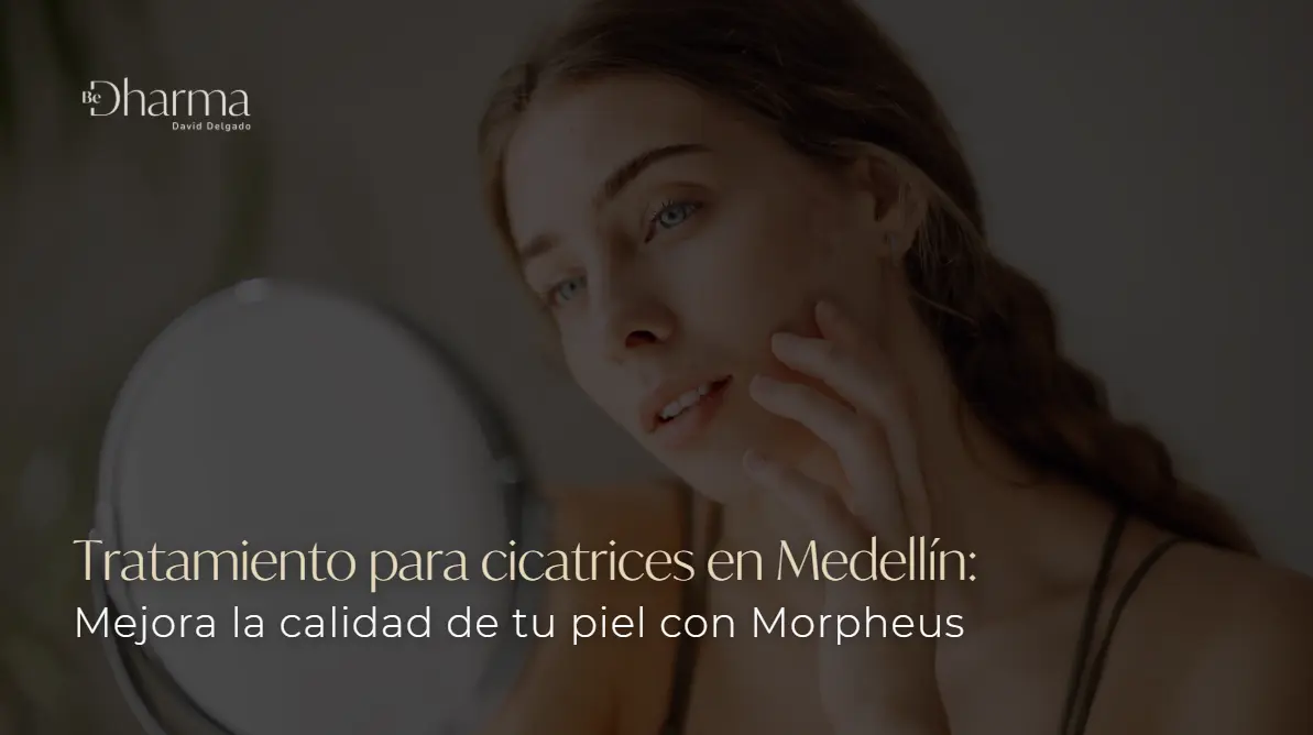Tratamiento para cicatrices en Medellín- Clínica Be Dharma